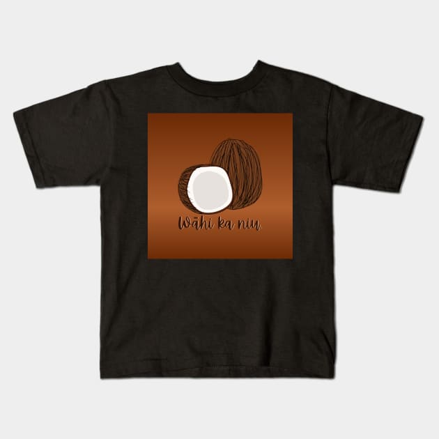 wāhi ka niu.break open the coconut. ʻōlelo hawaiʻi. hawaiian language. ʻōlelo noʻeau. hawaii sayings Kids T-Shirt by maplunk